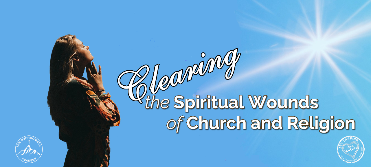Clearing the Spiritual Wounds of Church and Religion